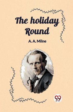 The holiday round - A. Milne, A.