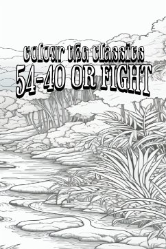 EXCLUSIVE COLORING BOOK Edition of Emerson Hough's 54-40 or Fight - Colour the Classics