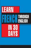 Learn French In 30 Days Through English (Apprendre le français à partir de l'anglais dans 30 jours)