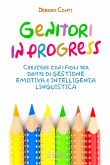 Genitori in progress - Crescere con i figli tra dritte di gestione emotiva e intelligenza linguistica