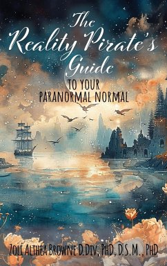 The Reality Pirate's Guide to Your Paranormal Normal - Browne, Zoli Althea