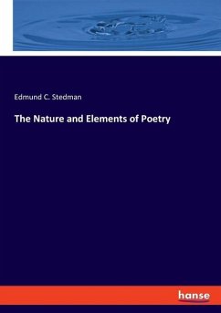 The Nature and Elements of Poetry - Stedman, Edmund C.
