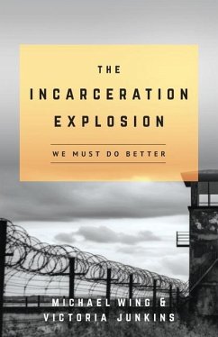 The Incarceration Explosion - Wing, Michael; Junkins, Victoria