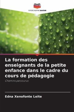 La formation des enseignants de la petite enfance dans le cadre du cours de pédagogie - Xenofonte Leite, Edna