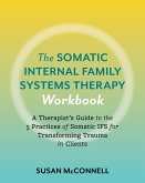 The Somatic Internal Family Systems Therapy Workbook