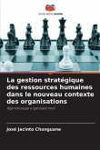 La gestion stratégique des ressources humaines dans le nouveau contexte des organisations