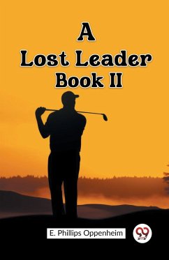 A Lost Leader Book II - Oppenheim, E. Phillips