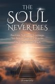 The Soul Never Dies: Past Lives, Near-Death Experiences, Life Between Lives, and Mysteries. Our True Spiritual Origin (eBook, ePUB)