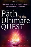 The Path for the Ultimate Quest. Spiritual practices and teachings of the greatest masters (eBook, ePUB)
