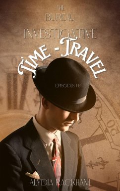 Bureau of Investigative Time-Travel: Episodes 1-8 (eBook, ePUB) - Rackham, Alydia