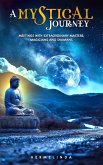 A Mystical Journey. Meetings with Extraordinary Masters, Magicians and Shamans (eBook, ePUB) A Mystical Journey. Meetings with Extraordinary Masters, Magicians and Shamans (eBook, ePUB)