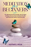 Meditation for Beginners. The Ultimate Practical Guide with 35 Steps to Relieve Stress, Improve Mental Health and Find Inner Peace in Everyday (eBook, ePUB)