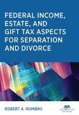 Federal Income Estate and Gift Tax Aspects for Separation and Divorce (eBook, ePUB) Federal Income Estate and Gift Tax Aspects for Separation and Divorce (eBook, ePUB)