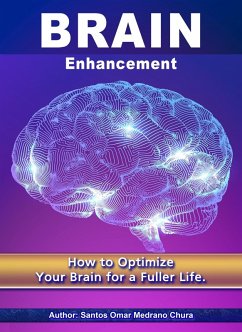 Brain Enhancement. How to Optimize Your Brain for a Fuller Life. (eBook, ePUB) - Chura, Santos Omar Medrano