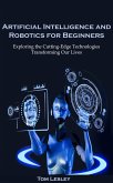 Artificial Intelligence and Robotics for Beginners: Exploring the Cutting-Edge Technologies Transforming Our Lives (eBook, ePUB)