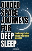 Guided Space Journeys for Deep Sleep: Two Ready-To-Use Guided Meditation Sessions (Deep Sleep Guided Meditation Scripts, #1) (eBook, ePUB)