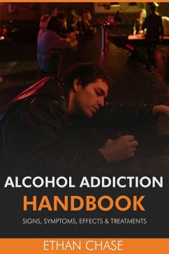 Cover Alcohol Addiction Handbook: Signs, Symptoms, Effects & Treatments (eBook, ePUB)