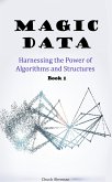 Magic Data: Part 1 - Harnessing the Power of Algorithms and Structures (eBook, ePUB)