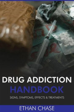 Cover Drug Addiction Handbook: Signs, Symptoms, Effects & Treatments (eBook, ePUB)