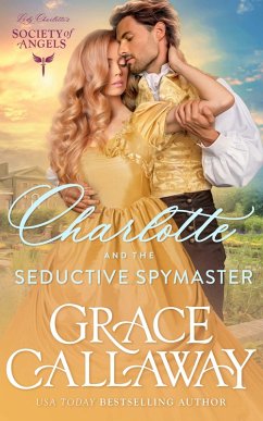 Charlotte and the Seductive Spymaster (Lady Charlotte's Society of Angels, #5) (eBook, ePUB) - Callaway, Grace