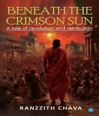 Beneath the Crimson Sun - A Tale of Revolution and Retribution (eBook, ePUB)
