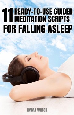 11 Ready-to-Use Guided Meditation Scripts For Falling Asleep (Deep Sleep Guided Meditation Scripts, #2) (eBook, ePUB) - Walsh, Emma