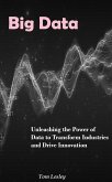 Big Data: Unleashing the Power of Data to Transform Industries and Drive Innovation (eBook, ePUB)