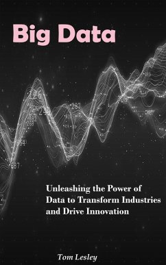 Big Data: Unleashing the Power of Data to Transform Industries and Drive Innovation (eBook, ePUB) - Reads, May