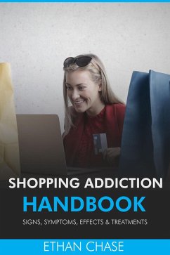Shopping Addiction Handbook: Signs, Symptoms, Effects & Treatments (eBook, ePUB) - Chase, Ethan