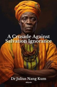 A Crusade Against Salvation Ignorance (eBook, ePUB) - Julius Nang Kum