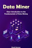 Data Miner: Clear Introduction to the Fundamentals of Data Mining (eBook, ePUB)