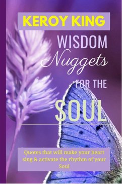 Wisdom Nuggets For The Soul - Inspirational Quotes (eBook, ePUB) - King, Keroy