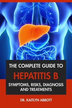 Cover The Complete Guide to Hepatitis B: Symptoms, Risks, Diagnosis & Treatments (eBook, ePUB)
