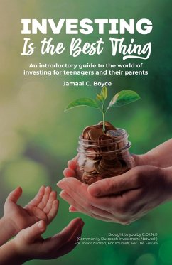 Investing Is The Best Thing: An Introductory Guide to the World of Investing for Teenagers and Their Parents (eBook, ePUB) - Boyce, Jamaal C.