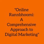 &quote;Online Rannbhoomi: A Comprehensive Approach to Digital Marketing&quote; (&quote;Digital Dangal: Unleashing the Power of Online Rannbhoomi&quote;) (eBook, ePUB)