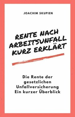 Rente nach Arbeitsunfall - kurz erklärt (eBook, ePUB) - Skupien, Joachim