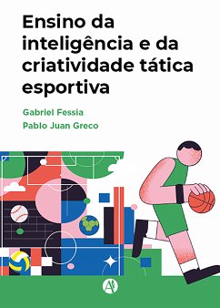 Ensino da inteligência e da criatividade tática esportiva (eBook, ePUB) - Fessia, Gabriel; Greco, Pablo Juan