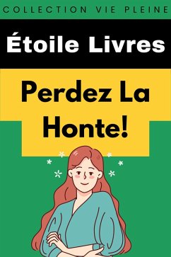 Perdez La Honte! (Collection Vie Pleine, #22) (eBook, ePUB) - Livres, Étoile