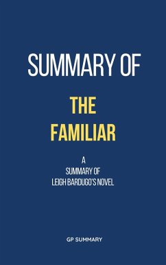 Summary of The Familiar a novel by Leigh Bardugo (eBook, ePUB) - Summary, Gp