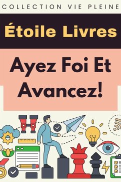 Ayez Foi Et Avancez! (Collection Vie Pleine, #12) (eBook, ePUB) - Livres, Étoile