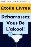 Débarrassez-Vous De L'alcool! (Collection Vie Pleine, #17) (eBook, ePUB)