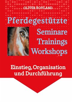 Pferdegestützte Seminare - Trainings - Workshops (eBook, ePUB) - Rohland, Oliver