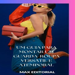 Um Guia para Montar um Guarda-Roupa Versátil e Atemporal (eBook, ePUB) - Editorial, Max