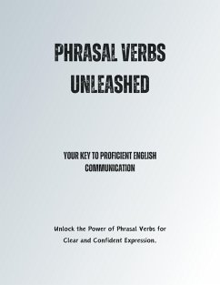 Phrasal Verbs Unleashed: Your Key to Proficient English Communication (eBook, ePUB) - Alam, Saiful
