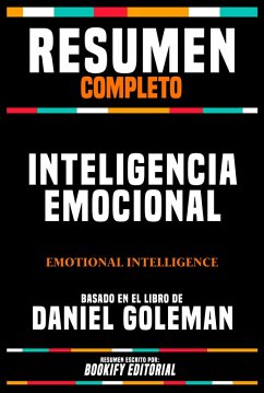 Resumen Completo - Inteligencia Emocional (Emotional Intelligence) - Basado En El Libro De Daniel Goleman (eBook, ePUB) - Editorial, Bookify; Editorial, Bookify