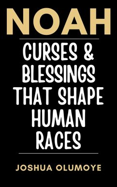 Noah: Curses & Blessings That Shape Human Races (eBook, ePUB) - Olumoye, Joshua