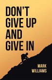 Don't Give Up and Give In (eBook, ePUB)