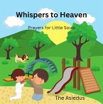 Whispers to Heaven: Prayers for Little Souls (eBook, ePUB)