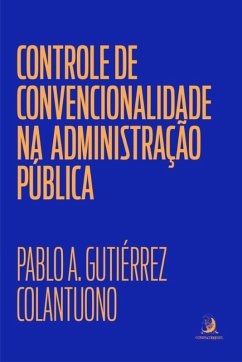 Controle de convencionalidade na Administração Pública (eBook, ePUB) - Colantuono, Pablo Gutiérrez