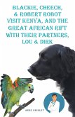 Blackie, Cheech, & Robert Robot visit Kenya, Africa with Their partners, Lou & DIRK (eBook, ePUB)